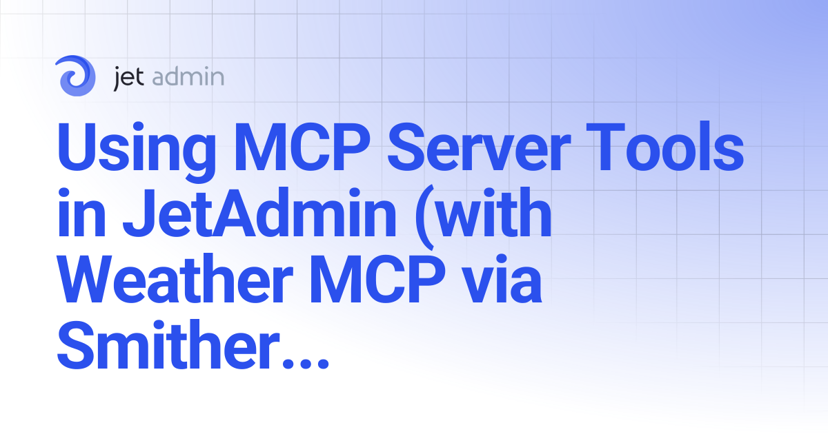 Using MCP Server Tools in JetAdmin (with Weather MCP via Smithery ...